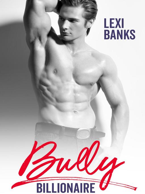 Title details for Bully Billionaire by Lexi Banks - Available